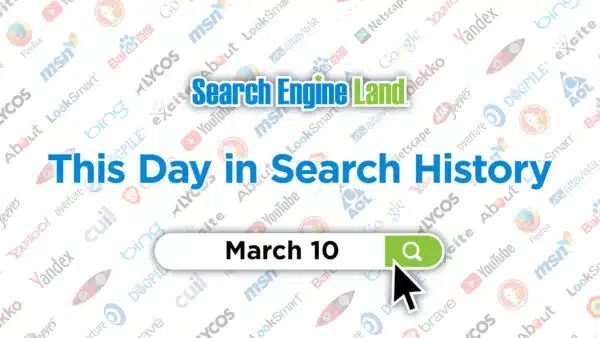 this-day-in-search-marketing-history-march-10-search-engine-land
